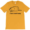 i can't adult today T-Shirt