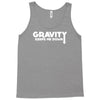 gravity keeps me down Tank Top
