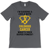 I'm Raising A Child With Childhood Cancer What's Your Super Power T-Shirt