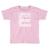 i break out into show tunes Toddler T-shirt