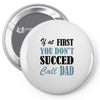 if at first you don't succed call dad Pin-back button
