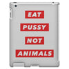 eat pussy not animals iPad 3 and 4 Case