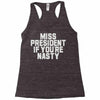miss president if you're nasty Racerback Tank