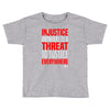 injustice anywhere is a threat Toddler T-shirt