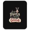 dear santa i've been good Mousepad