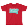 i have not yet Toddler T-shirt