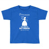 Princesses Are Born In October, Born In October, Born In October T Shi Toddler T-shirt