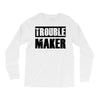 trouble maker Long Sleeve Shirts