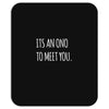 its an ono to meet you Mousepad