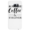 all you need is coffee &amp; eyeliner Samsung Galaxy S7 Edge