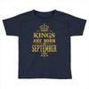kings are born  september Toddler T-shirt