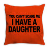 you can't scare me i have a daughter funny gifts for dad mom tee shirt Throw Pillow
