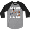 ya done messed up. 3/4 Sleeve Shirt