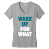wake up for What Women's V-Neck T-Shirt