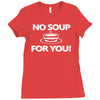 no soup for you Ladies Fitted T-Shirt