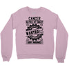Cancer Hated By Many Wanted By Plenty Crewneck Sweatshirt