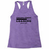 Sarcastic Comment Loading Please Wait Racerback Tank