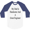 my dadis handsome and a great engineer 3/4 Sleeve Shirt