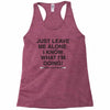 Just Leave Me Alone I Know What I'm Doing Racerback Tank