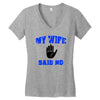 my wife said no Women's V-Neck T-Shirt