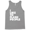 i like to flash people Tank Top