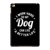 I Work Hard So My Dog Can Live A Better Life T-Shirt iPad Mini 4