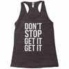 don't stop get it get it Racerback Tank