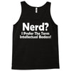 nerd,i prefer the term intellectual badass Tank Top