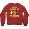 nothing scares me i'm a teacher Crewneck Sweatshirt
