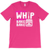 watch me whip watch me bake bake T-Shirt