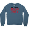 eat clean train dirty Crewneck Sweatshirt