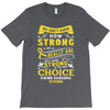 We Don't Know How Strong We Really Are Until Being Strong Is The Only T-Shirt