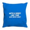 body like this funny Throw Pillow