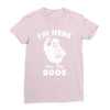 im here for the boos Ladies Fitted T-Shirt