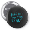 have you seen this snail Pin-back button