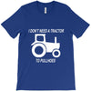 i dont need a tractor to pull hoes funny T-Shirt