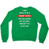 i was going to be a trump voter for halloween but my head wouldn't fit Crewneck Sweatshirt