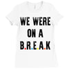 Friends Quote - We Were On A Break Ladies Fitted T-Shirt