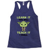 Learn it You Will Teach it i Shall Racerback Tank