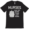 nurses can tap more than just veins T-Shirt