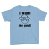 i want the gold Youth Tee