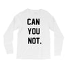 can you not Long Sleeve Shirts