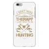 I Don't Need Therapy Just to Do Hunting iPhone 6/6s Plus Case