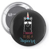 i choose to be a unicorn 2 Pin-back button