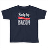 body by bacon! Toddler T-shirt