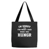 i'm sorry for what i said when i was hungry Tote Bags