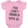 you can't brunch with us girls Baby Onesie