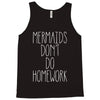 mermaids don't do homework Tank Top