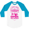 I Don't Need Therapy Just to Do Sewing 3/4 Sleeve Shirt