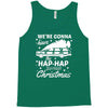 we're gonna have the hap hap happiest christmas Tank Top